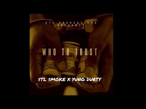 STL SMOKE - WHO TO TRUST FT YUNG DURTY