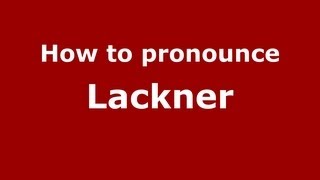How to pronounce Lackner