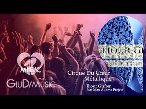 Iliour Griften feat. Max Adams Project - Cirque Du Cœur Métallique