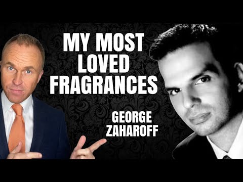 My Most Loved Fragrances - Top 7 Most Cherished Fragrances with George Zaharoff