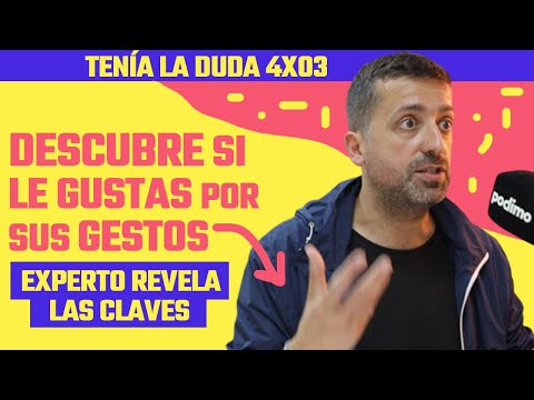 Descubre si LE GUSTAS a alguien por su LENGUAJE CORPORAL | Tenía la Duda 4×03