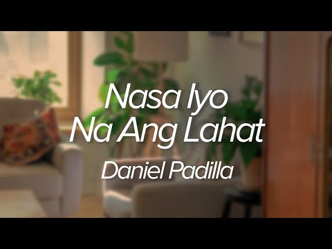 Daniel Padilla - Nasa Iyo Na Ang Lahat (Official Lyric Video)