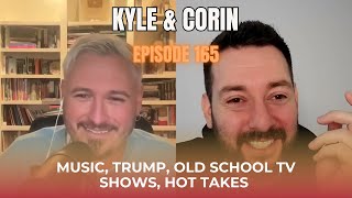 Kyle & Corin | Music, Trump, old school TV shows, hot takes with Kyle Kulinski | Episode #165