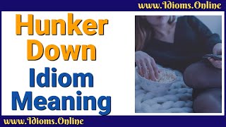 Hunker Down Meaning | Idioms In English
