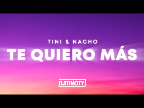 TINI & Nacho - Te Quiero Más (Letra / Lyrics)