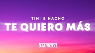 TINI &amp; Nacho - Te Quiero Más (Letra / Lyrics)