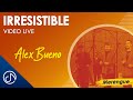 IRRESISTIBLE 😎 - Alex Bueno [Video Live]