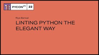 Linting Python The Elegant Way - Riya Bansal