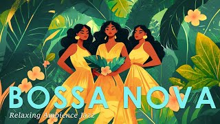 Relaxing Bossa Nova Nature ~ Best Jazz Music to Help You Enjoy This Summer ~ Bossa Nova BGM