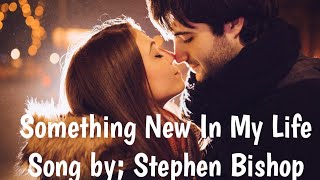 Something New In My Life / Stephen Bishop / Lyrics Video Edited By: Dee Valencia
