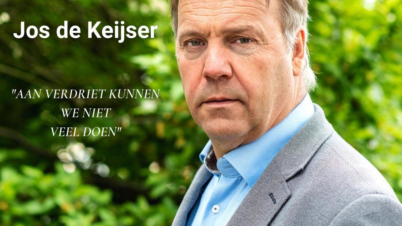 Jos de Keijser "aan verdriet kunnen we niet veel doen"