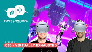 Super Game Brothers, Episode 035 - Virtually Exhausted