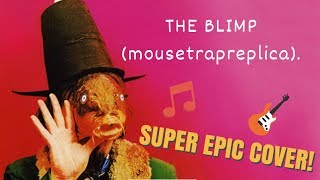 The Blimp (MY TERRIBLE CAPTAIN BEEFHEART COVER)
