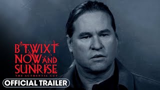 B'Twixt Now and Sunrise: The Authentic Cut - Official Trailer