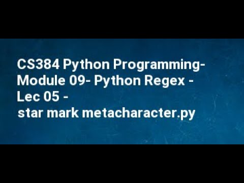 Cs384 Python Programming Module 09 Python Regex Lec 05 Star Mark Metacharacter