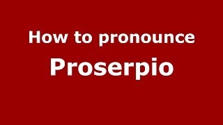 How to pronounce Proserpio