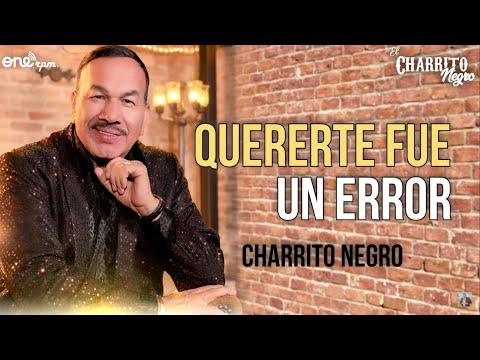 El Charrito Negro - Quererte Fue Un Error (Letra)