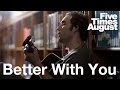 Better With You - Five Times August Official Music Video
