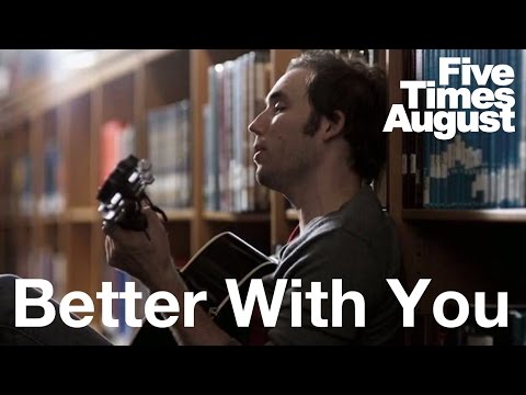 Better With You - Five Times August Official Music Video