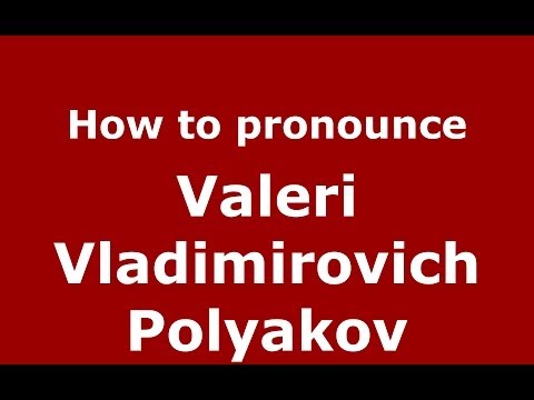 How to pronounce Valeri Vladimirovich Polyakov (Russian/Russia) - PronounceNames.com