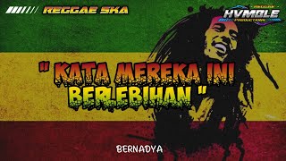 Download lagu Kata Mereka Ini Berlebihan - BERNADYA REGGAE SKA HVMBLE VERSION mp3