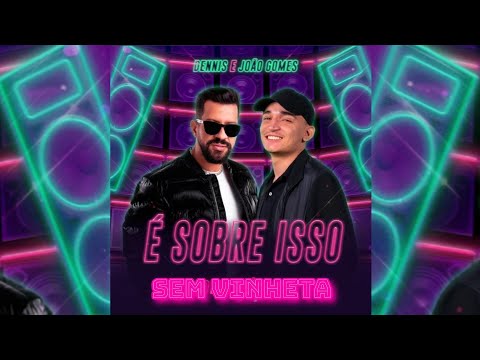 Dennis DJ & João Gomes - É Sobre Isso (SEM VINHETA)