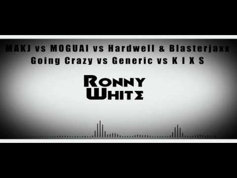MAKJ vs MOGUAI vs Hardwell & Blasterjaxx [Going Crazy vs Generic vs KIXS] [RonnyWhite Mashup]