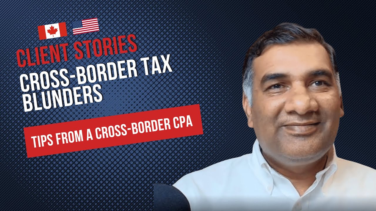 Client Stories: Cross-Border Tax Blunders