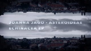 Joanna Jago - Asteroideae _ Echinacea EP