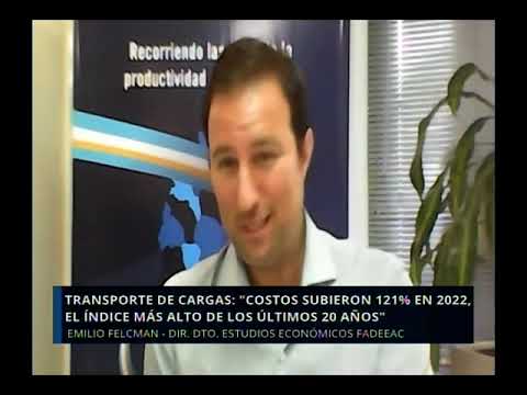 Emilio Felcman - Transporte de cargas: Costos subieron 121% en 2022