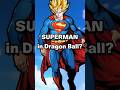 What If Superman Was In Dragon Ball Dragon Ball Super Shorts