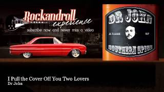 Dr John - I Pull the Cover Off You Two Lovers