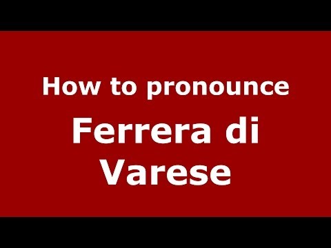 How to pronounce Ferrera di Varese (Italian/Italy) - PronounceNames.com