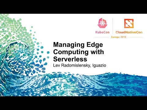 Managing Edge Computing with Serverless - Lev Radomislensky, Iguazio