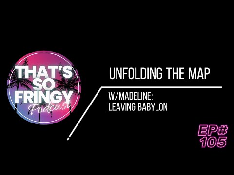 EP#105 Unfolding The Map w/Madeline: Leaving Babylon