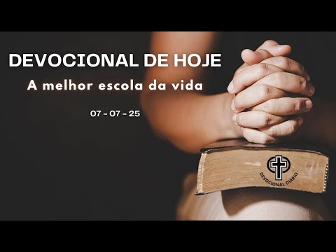 Devocional de Hoje - 07 - 07 - 25 - A melhor escola da vida