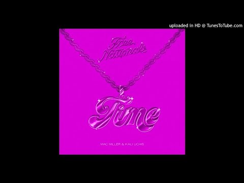 Free Nationals, Mac Miller, Kali Uchis - Time (SLOWED)