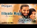 Poojari I Ilibyada Maga Audio Song I Adi Lokesh Neethu I Akshaya Audio