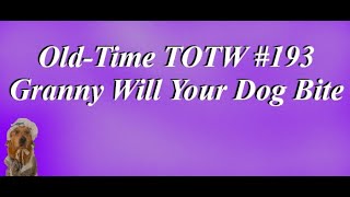 Old-Time TOTW #193: Granny Will Your Dog Bite (Sherman Collins) 3/6/22