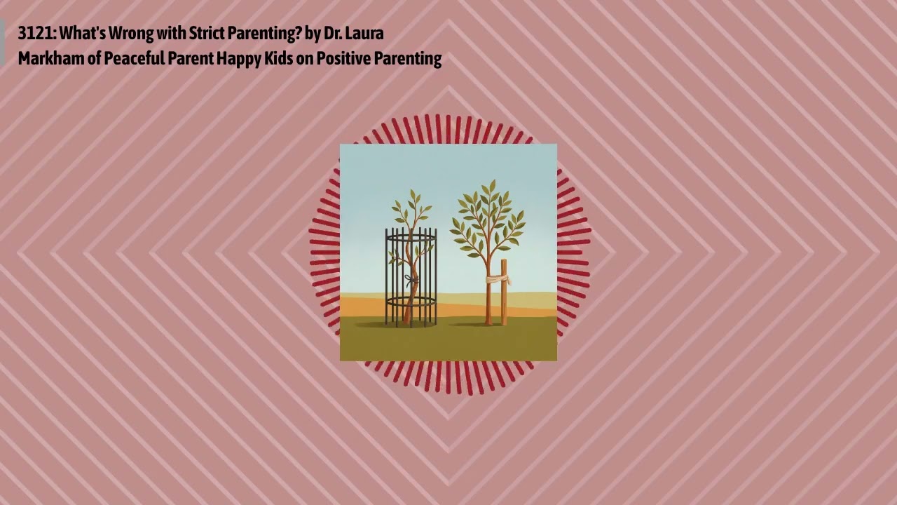 3121: What's Wrong with Strict Parenting? by Dr. Laura Markham of Peaceful Parent Happy Kids on...
