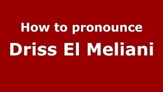 How to pronounce Driss El Meliani