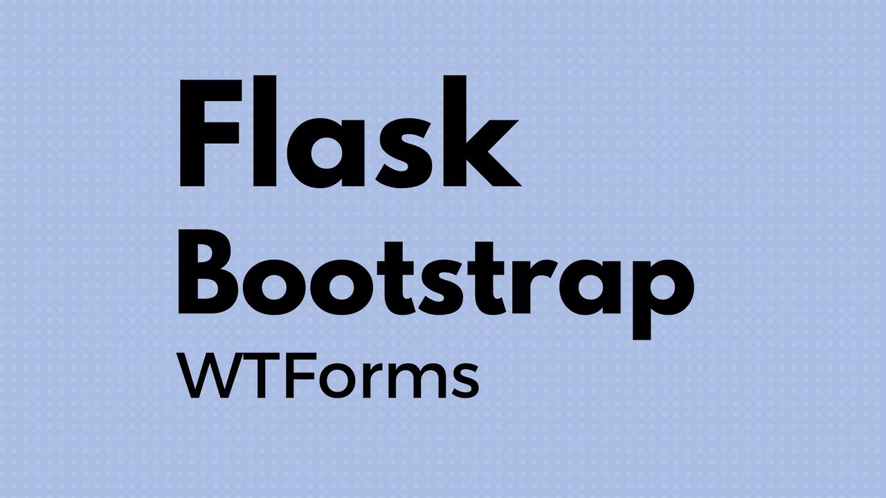 Using Flask-WTForms With Flask-Bootstrap
