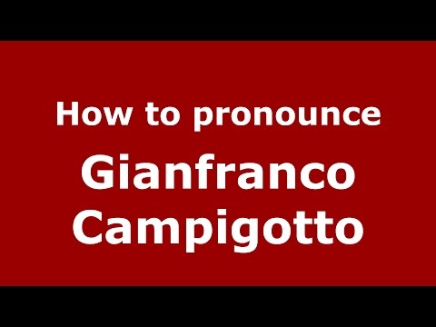 How to pronounce Gianfranco Campigotto (Italian/Italy)  - PronounceNames.com