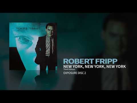 Robert Fripp - New York, New York, New York - Third Edition (Exposure)
