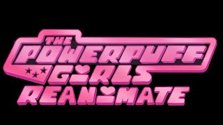 PowerPuff Girls Reanimate - &#39;Love Makes The World Go Round&#39;