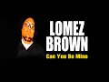 Lomez Brown - Can You Be Mine (Audio)