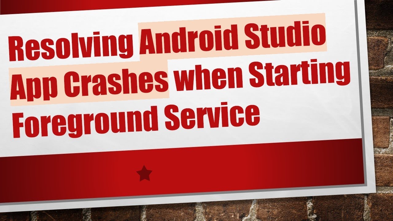 Resolving Android Studio App Crashes when Starting Foreground Service