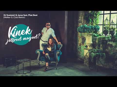 DJ Szatmári & Jucus feat. Phat Beat - Kinek játszod magad? (Walter G. & DJ. Walez Club Remix)