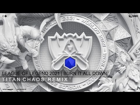 Burn It All Down (ft. PVRIS) | Titan Chaos Remix | Worlds 2021 Anthem