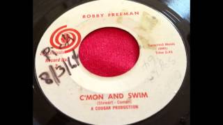 BOBBY FREEMAN...C'MON AND SWIM